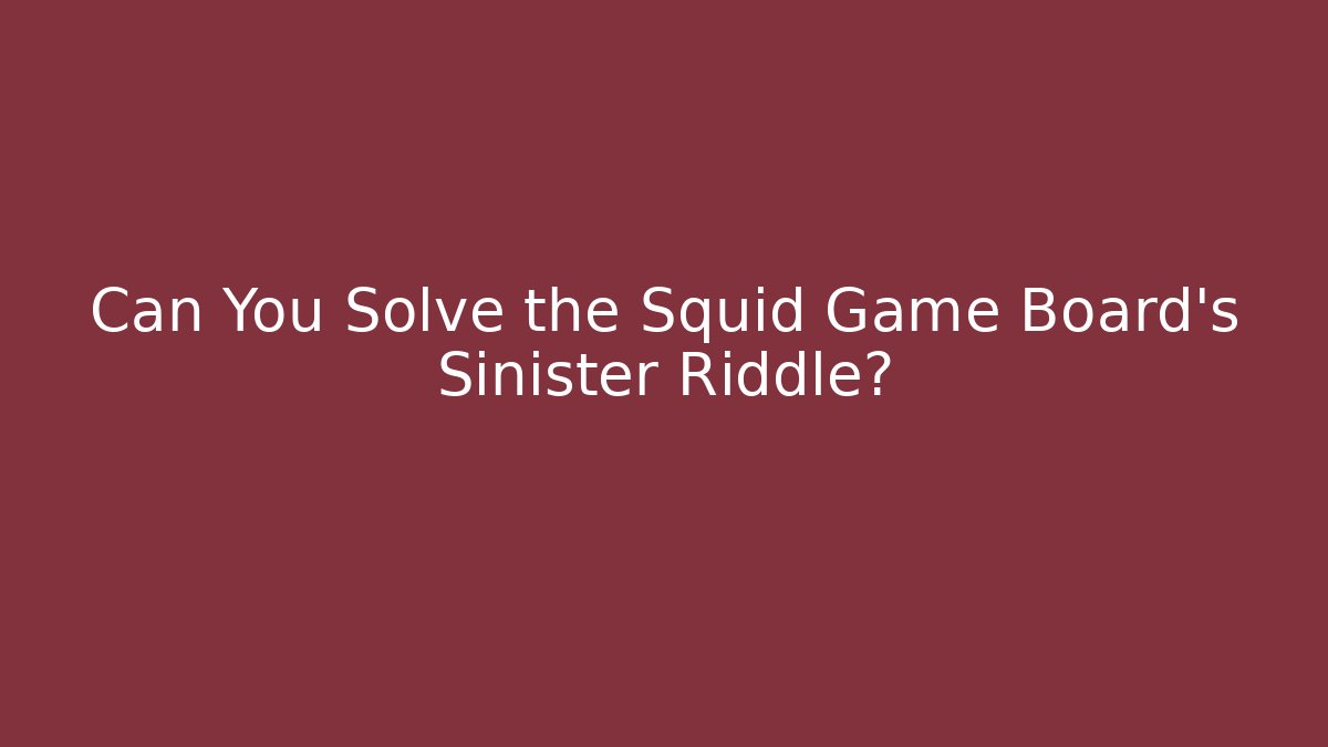 Can You Solve the Squid Game Board's Sinister Riddle?