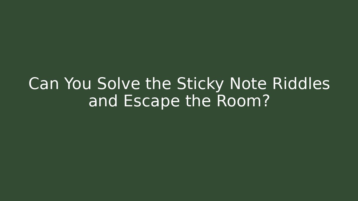Can You Solve the Sticky Note Riddles and Escape the Room?