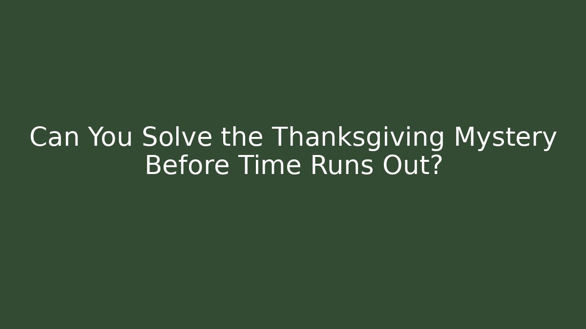 Can You Solve the Thanksgiving Mystery Before Time Runs Out?