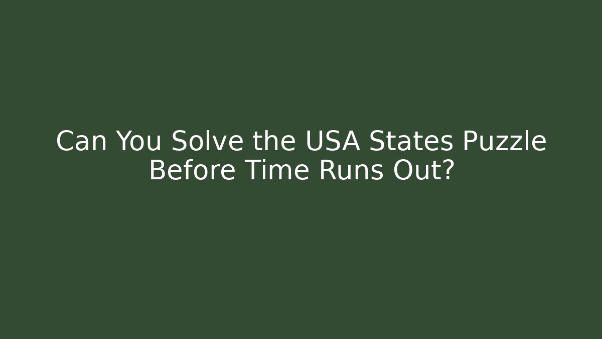 Can You Solve the USA States Puzzle Before Time Runs Out?