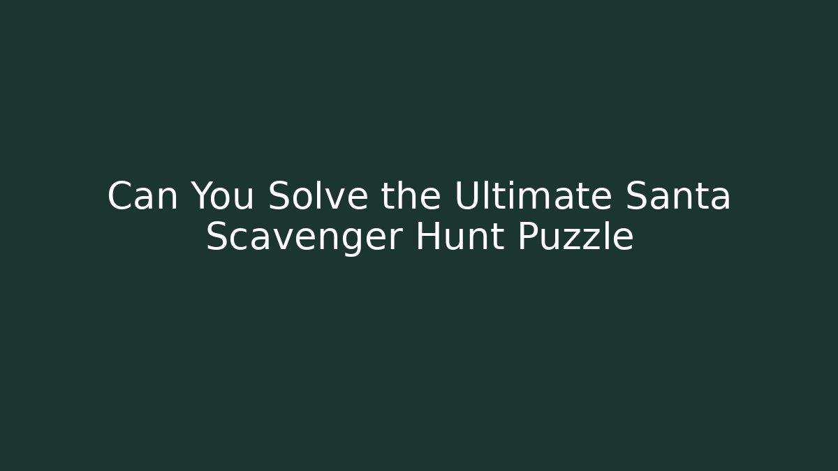 Can You Solve the Ultimate Santa Scavenger Hunt Puzzle - Critter Realm