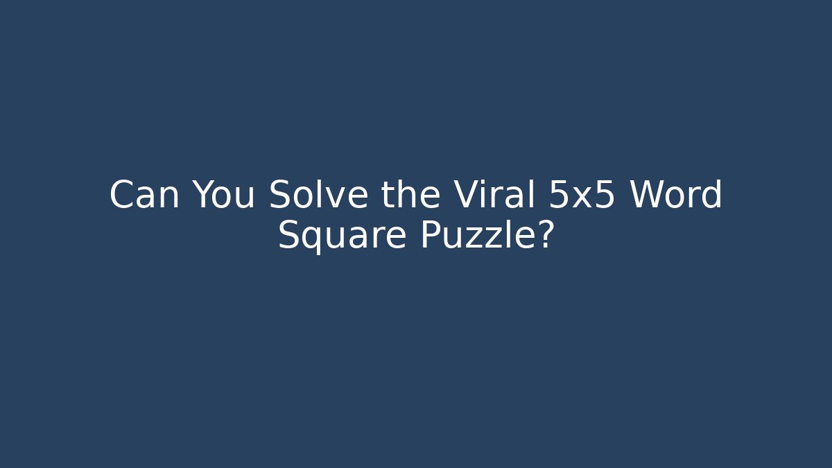 Can You Solve the Viral 5x5 Word Square Puzzle?