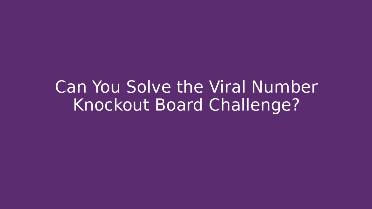 Can You Solve the Viral Number Knockout Board Challenge?