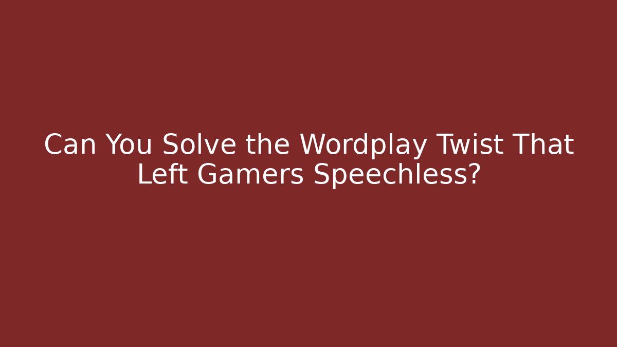 Can You Solve the Wordplay Twist That Left Gamers Speechless?