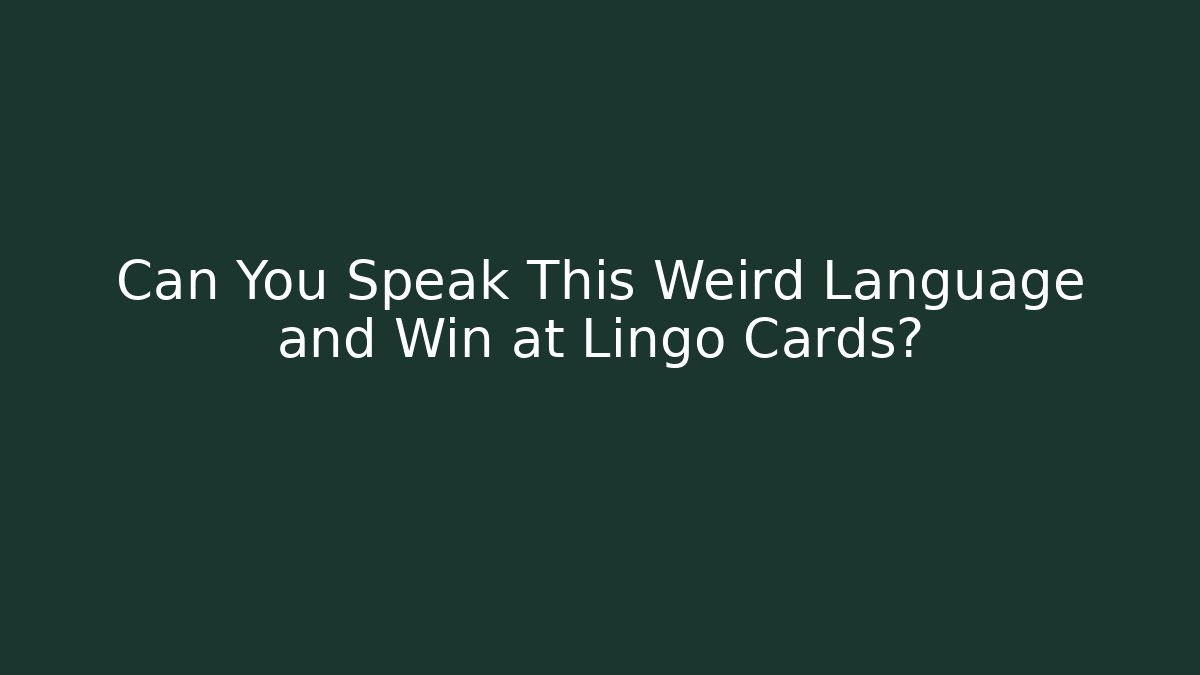 Can You Speak This Weird Language and Win at Lingo Cards?