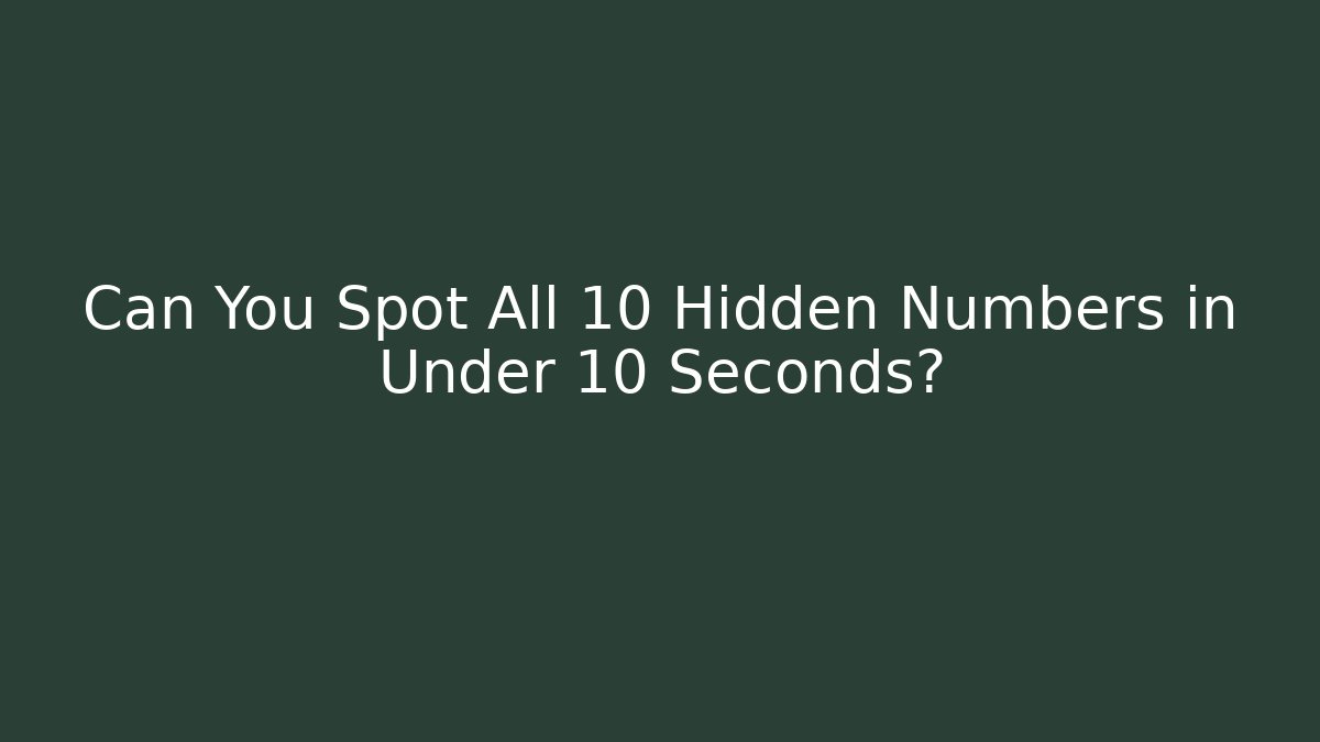 Can You Spot All 10 Hidden Numbers in Under 10 Seconds?