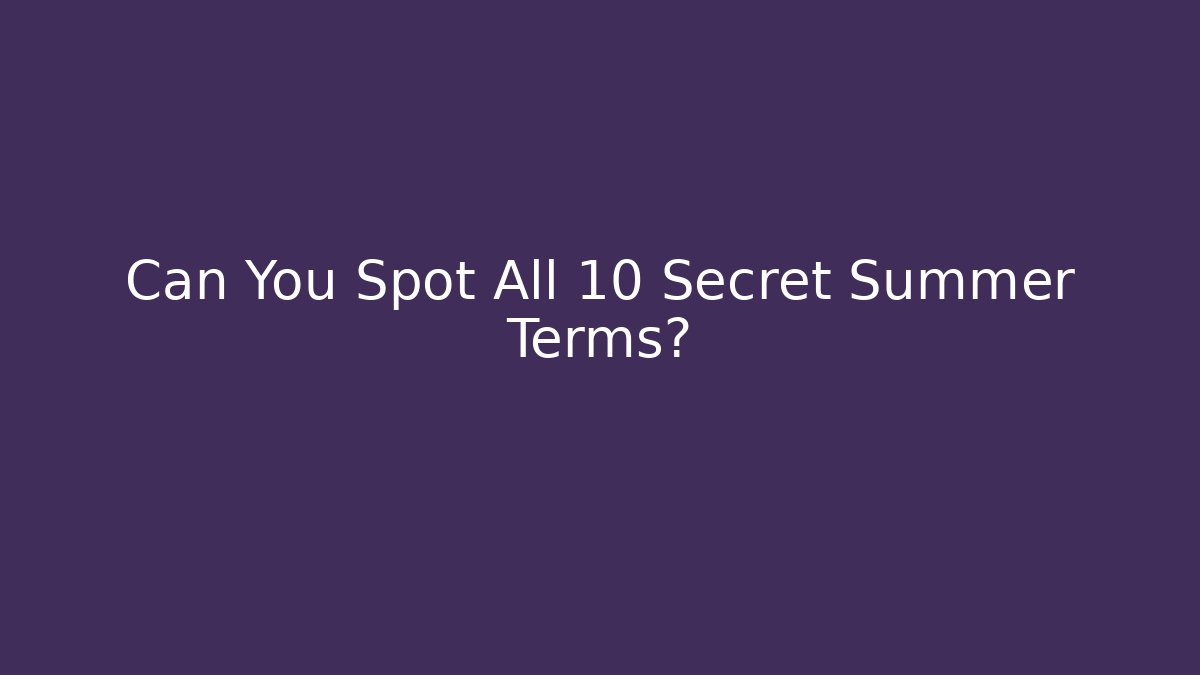 Can You Spot All 10 Secret Summer Terms?