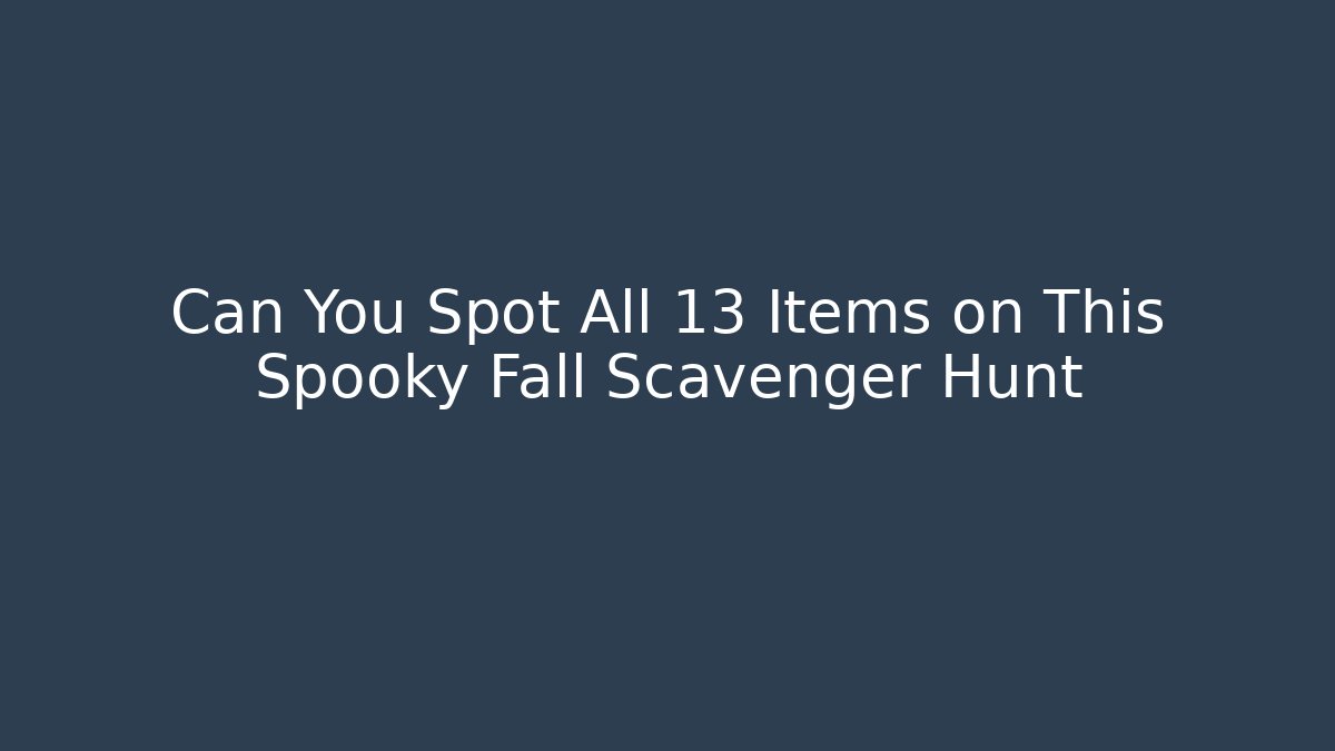 Can You Spot All 13 Items on This Spooky Fall Scavenger Hunt - Critter Realm