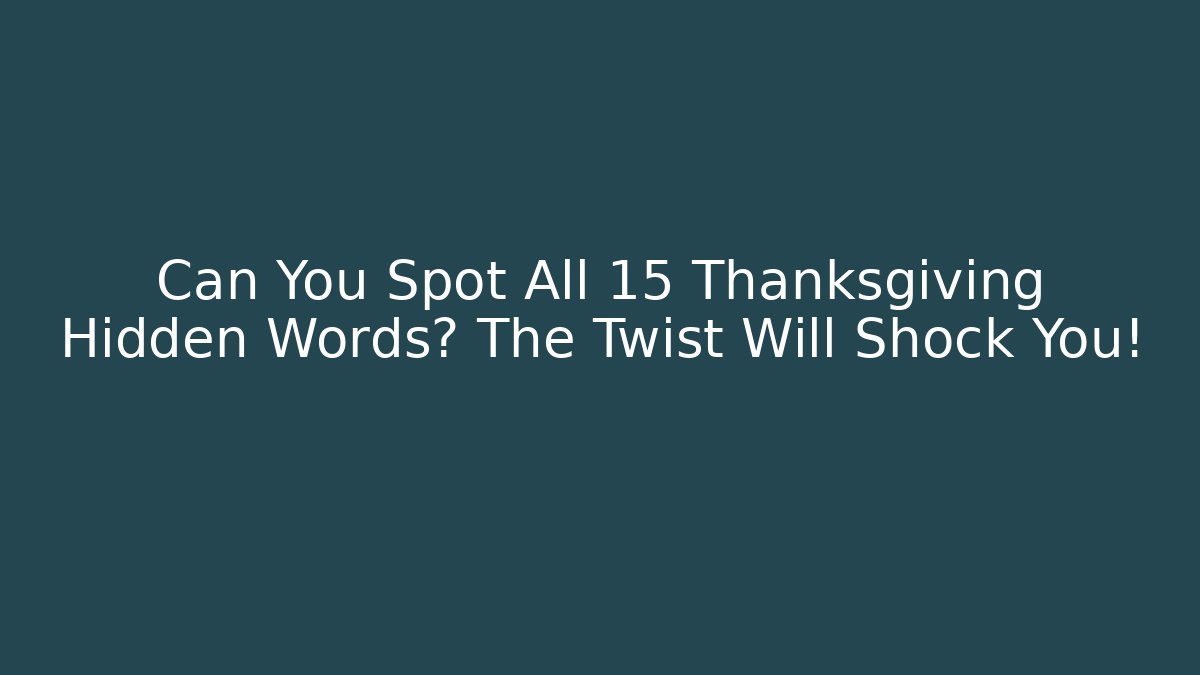 Can You Spot All 15 Thanksgiving Hidden Words? The Twist Will Shock You!