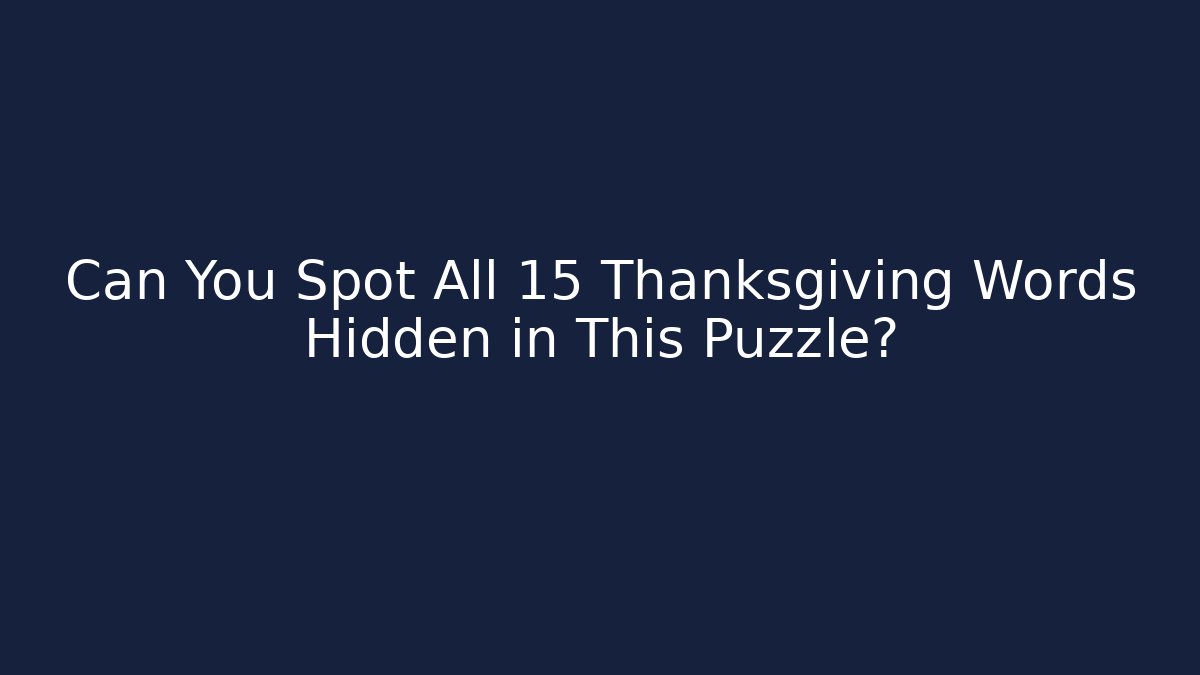Can You Spot All 15 Thanksgiving Words Hidden in This Puzzle?