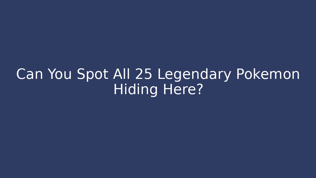 Can You Spot All 25 Legendary Pokémon Hiding Here? - Critter Realm