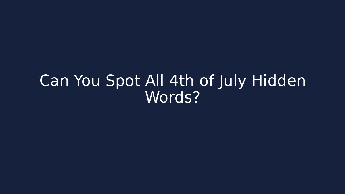 Can You Spot All 4th of July Hidden Words?