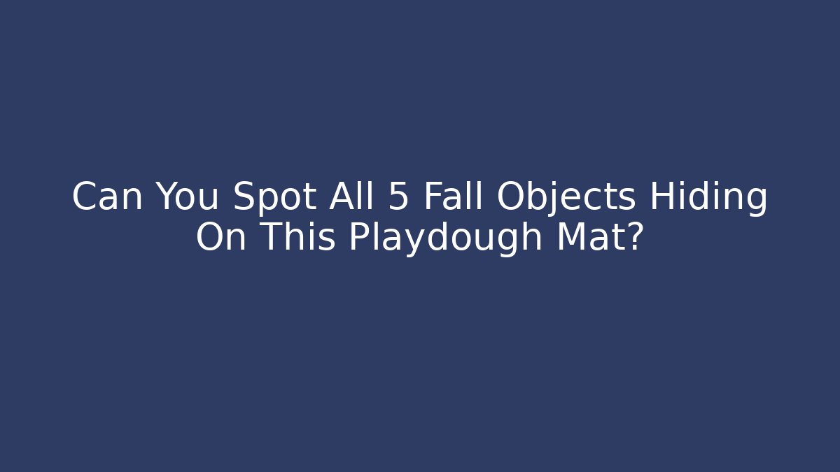 Can You Spot All 5 Fall Objects Hiding On This Playdough Mat?