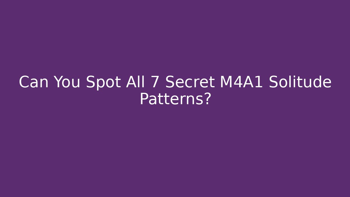 Can You Spot All 7 Secret M4A1 Solitude Patterns?