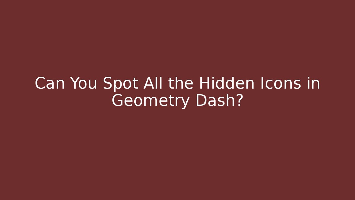 Can You Spot All the Hidden Icons in Geometry Dash?