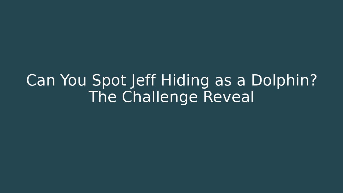 Can You Spot Jeff Hiding as a Dolphin? The Challenge Reveal - Critter Realm