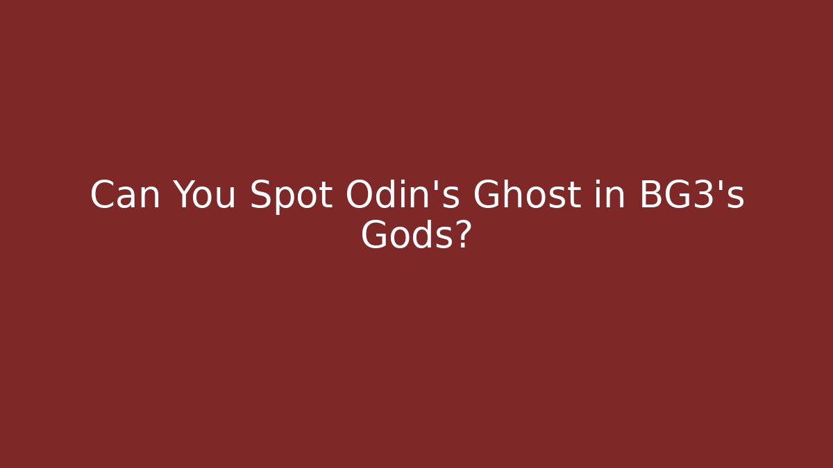 Can You Spot Odin's Ghost in BG3's Gods?