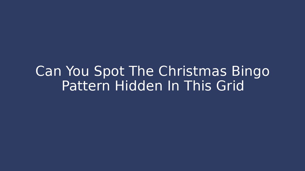 Can You Spot The Christmas Bingo Pattern Hidden In This Grid