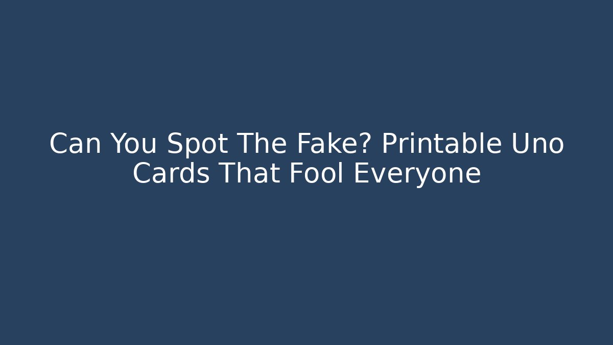 Can You Spot The Fake? Printable Uno Cards That Fool Everyone - Critter Realm