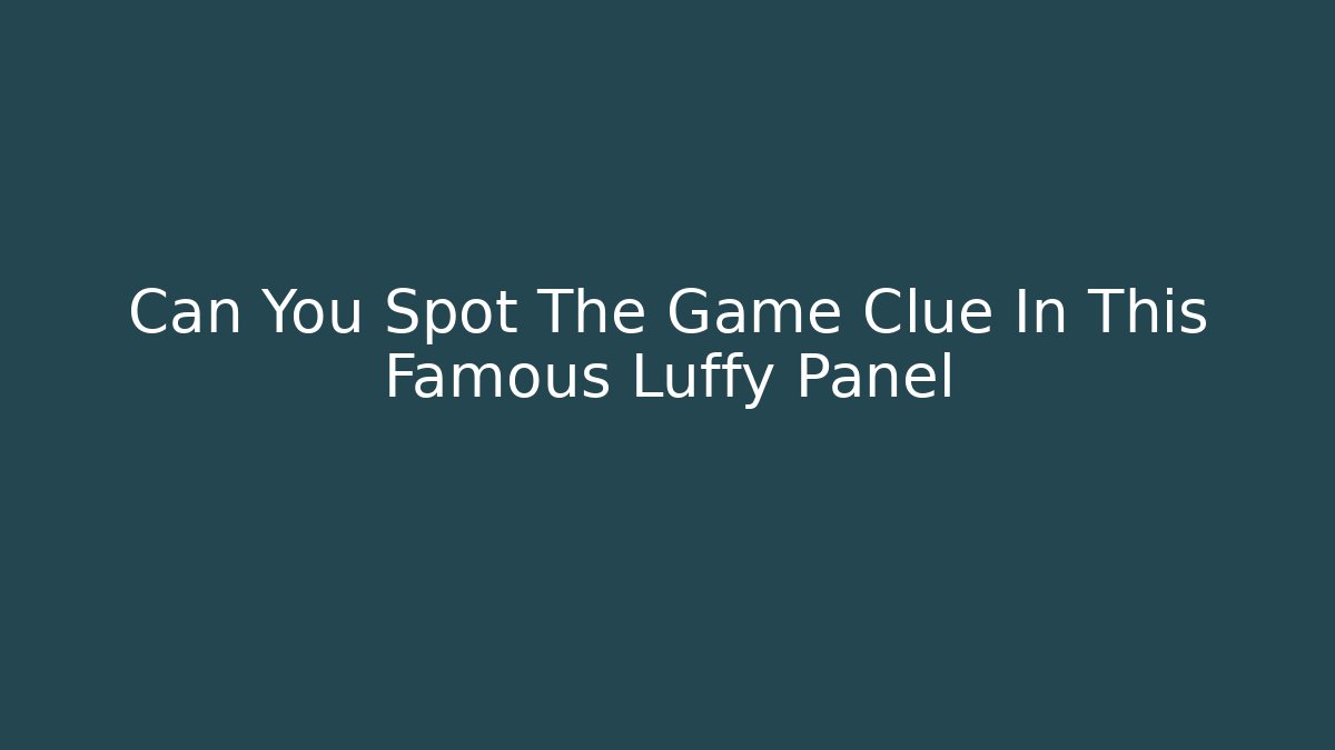 Can You Spot The Game Clue In This Famous Luffy Panel