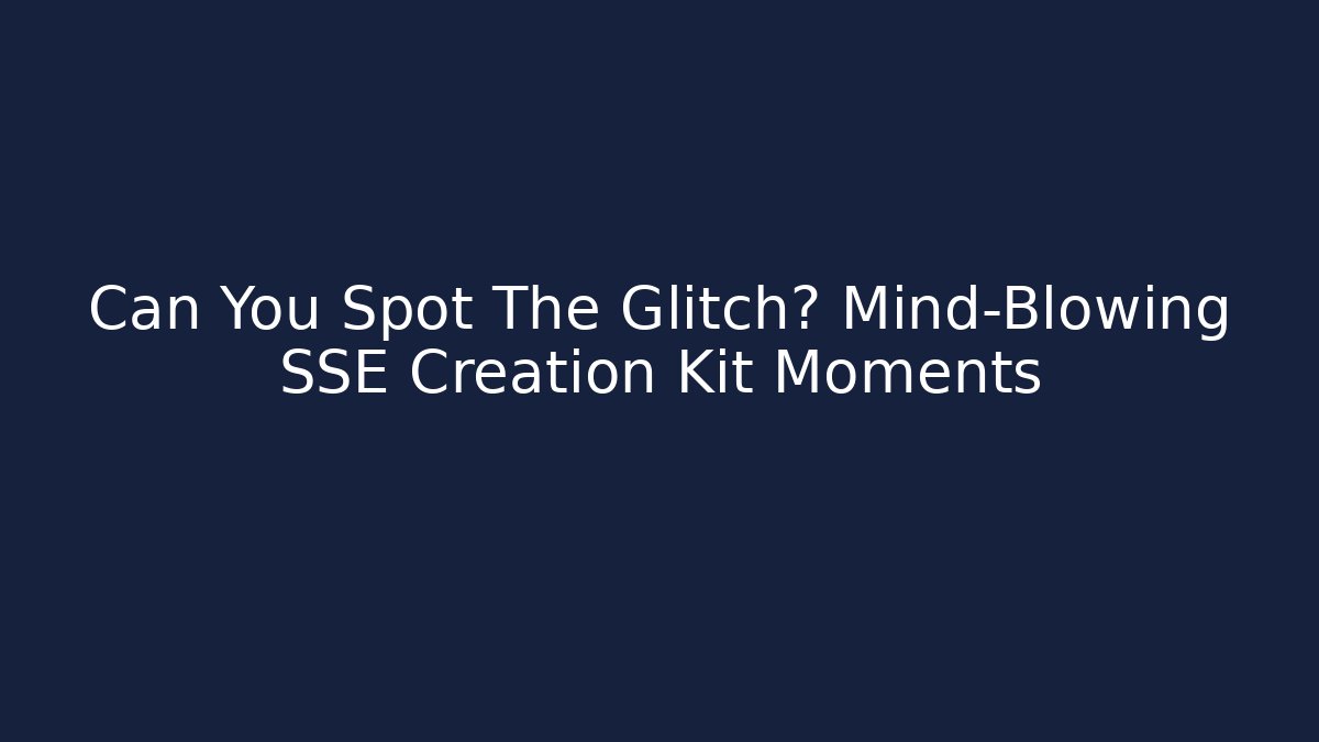 Can You Spot The Glitch? Mind-Blowing SSE Creation Kit Moments