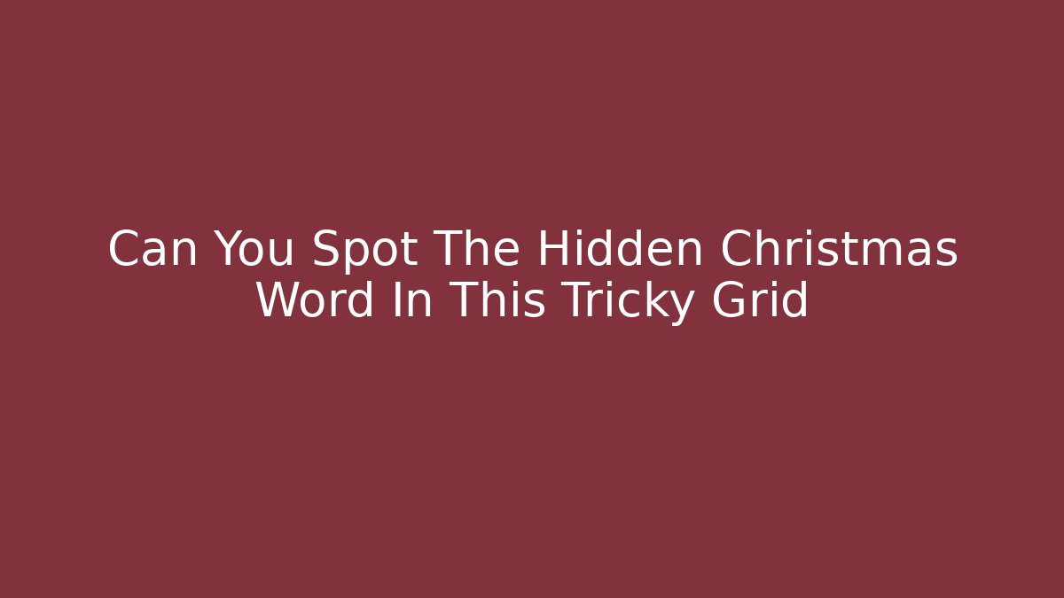 Can You Spot The Hidden Christmas Word In This Tricky Grid