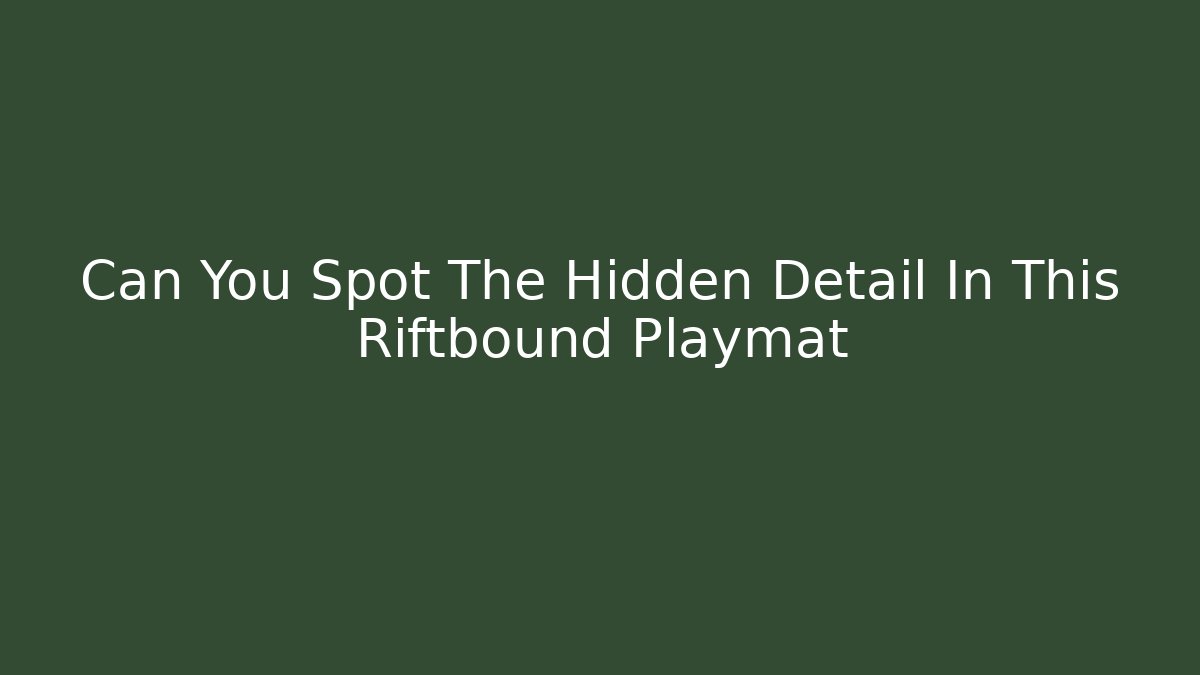 Can You Spot The Hidden Detail In This Riftbound Playmat - Critter Realm