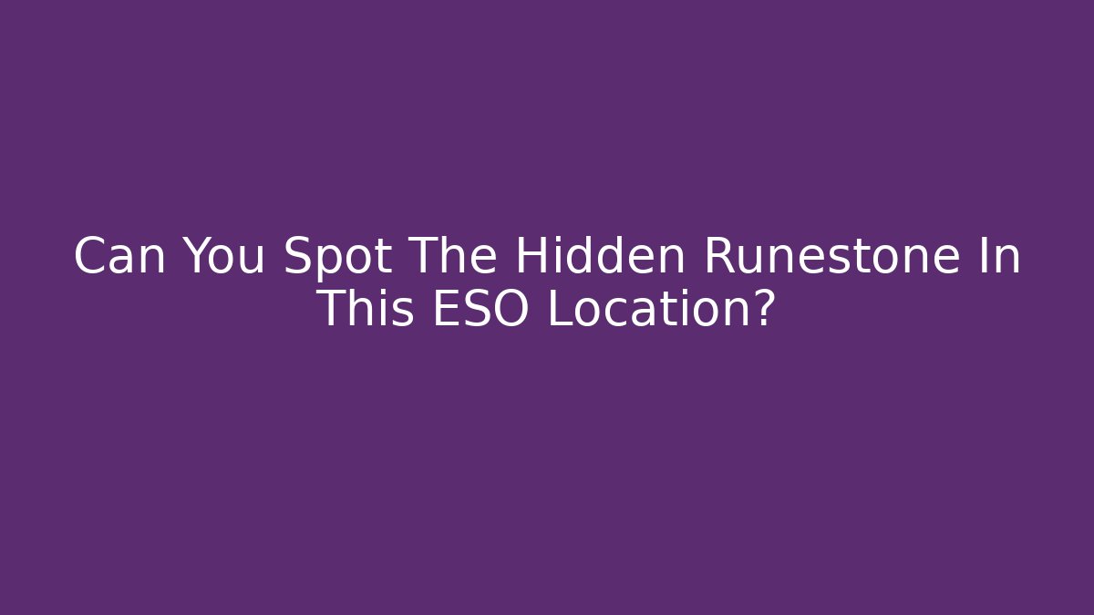 Can You Spot The Hidden Runestone In This ESO Location?