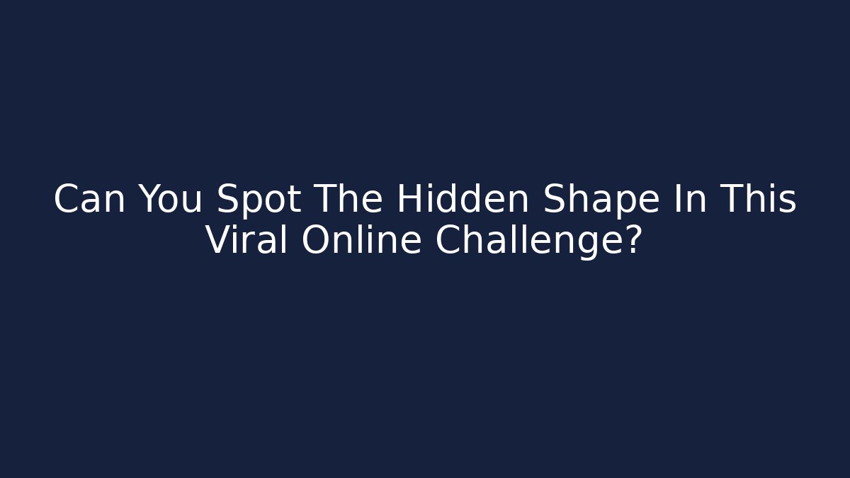 Can You Spot The Hidden Shape In This Viral Online Challenge?