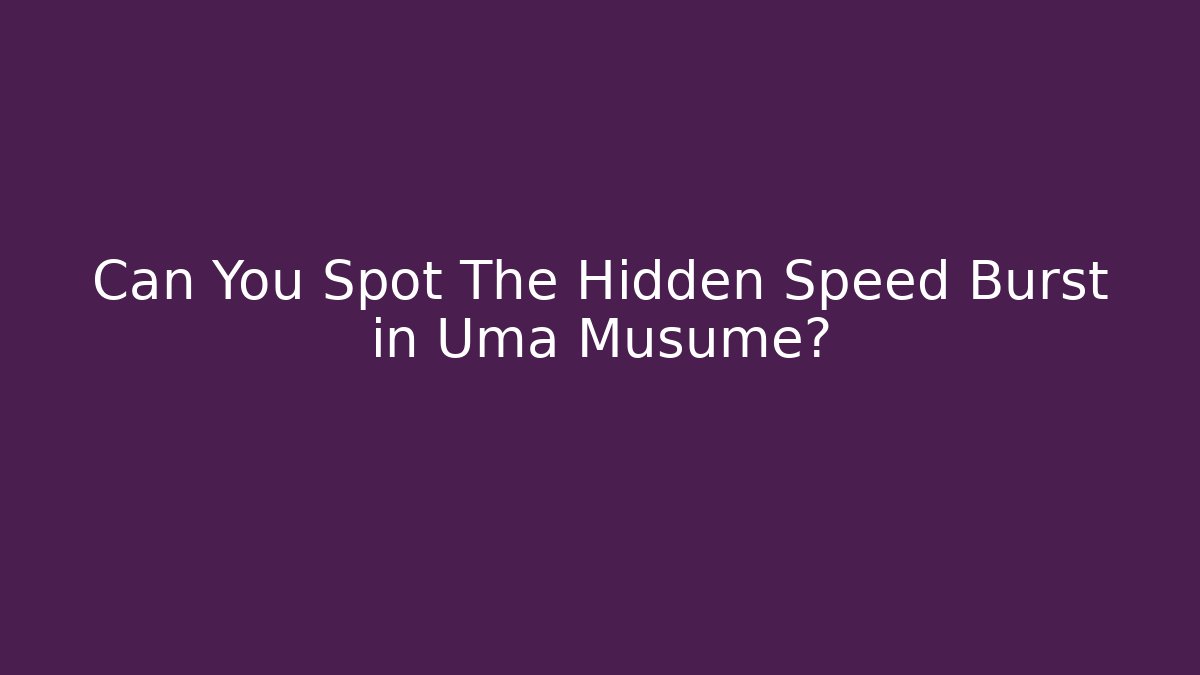 Can You Spot The Hidden Speed Burst in Uma Musume?
