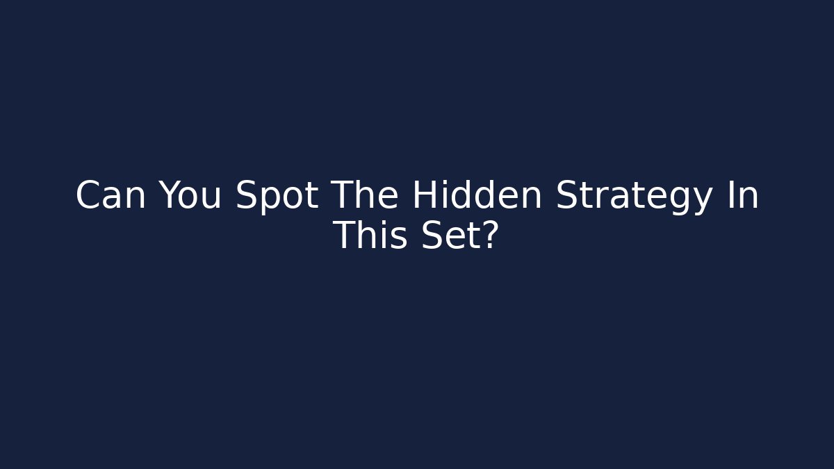 Can You Spot The Hidden Strategy In This Set?