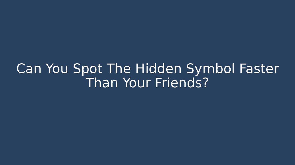 Can You Spot The Hidden Symbol Faster Than Your Friends?