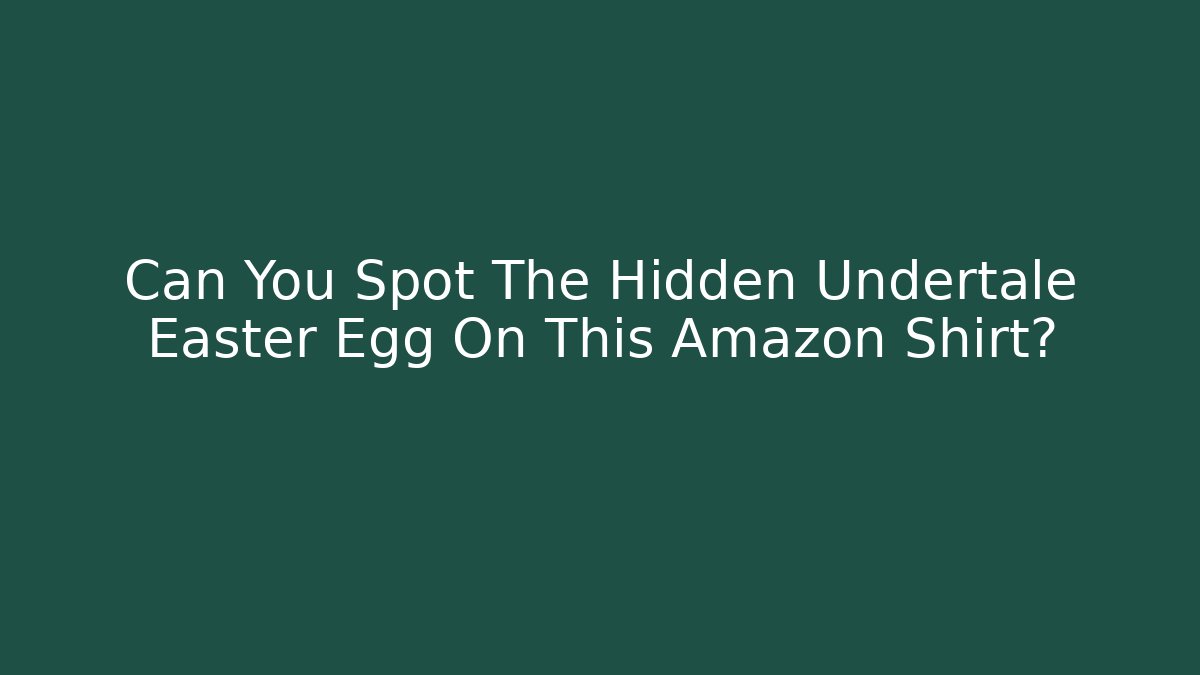 Can You Spot The Hidden Undertale Easter Egg On This Amazon Shirt?
