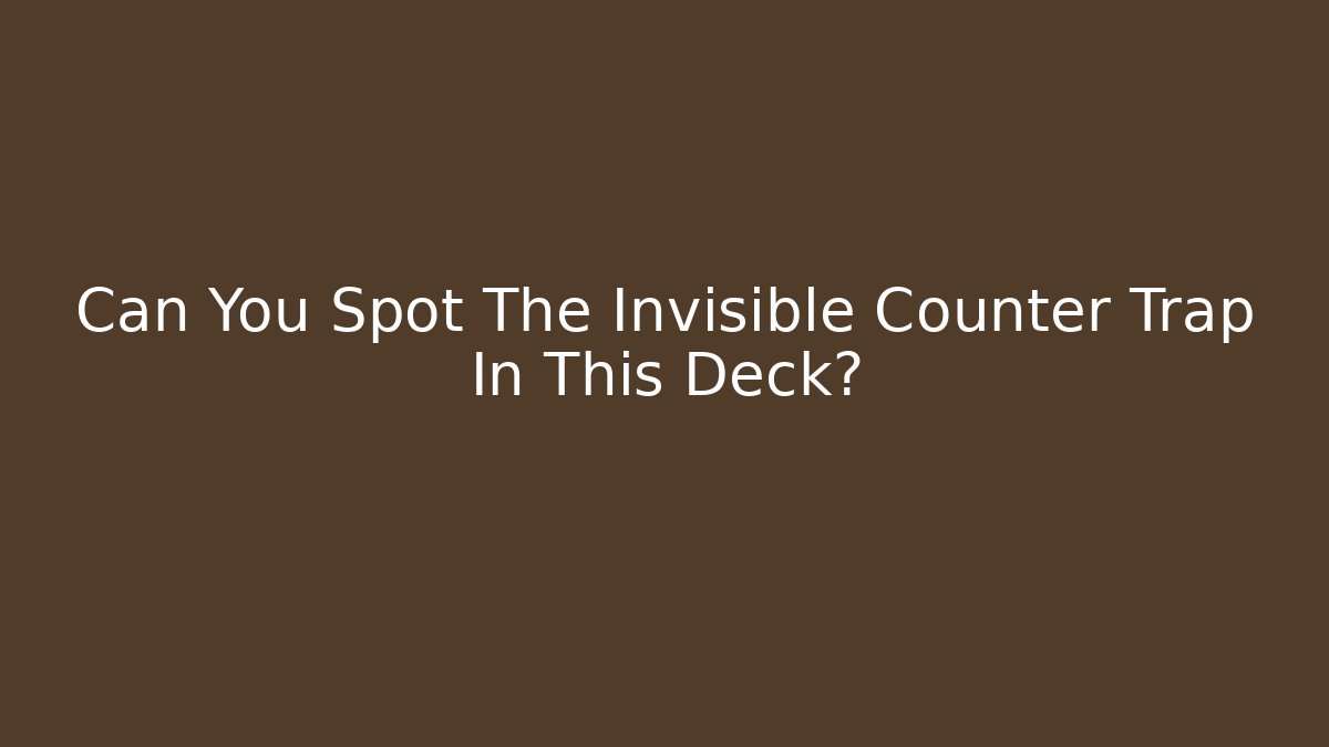 Can You Spot The Invisible Counter Trap In This Deck?