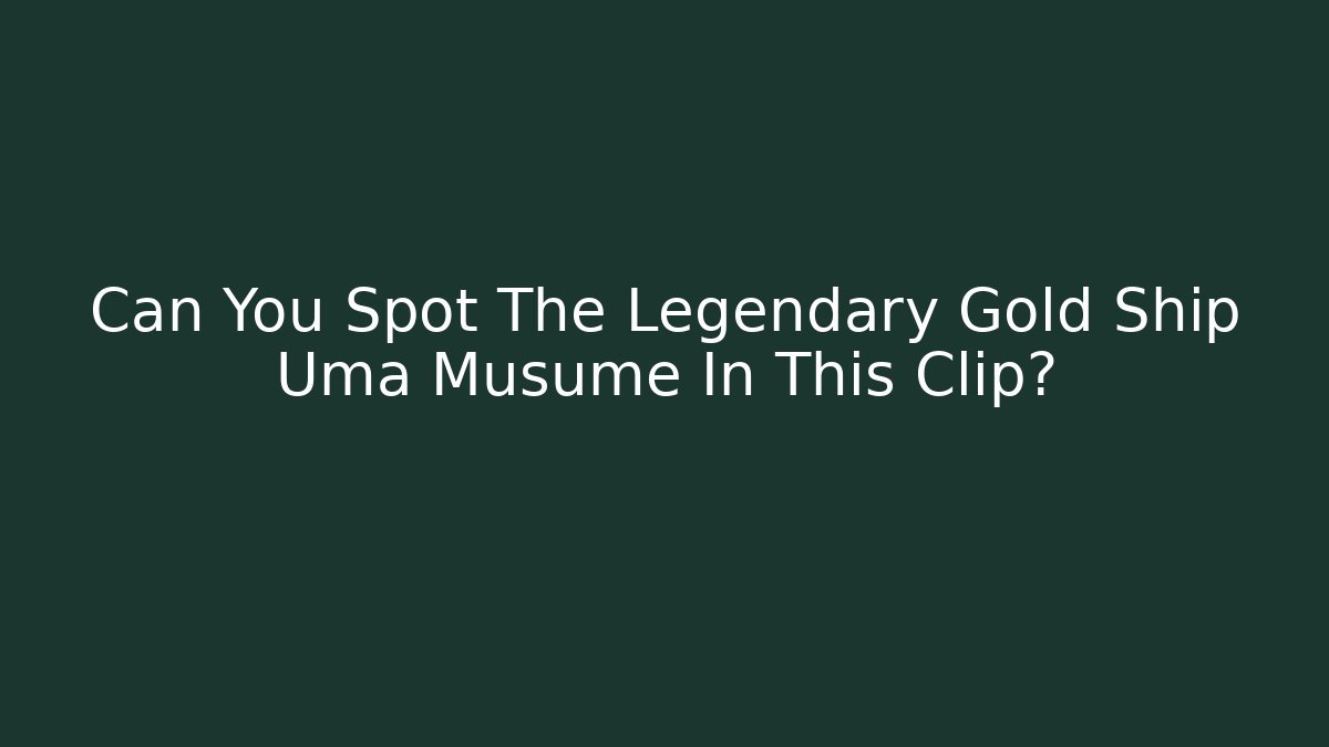 Can You Spot The Legendary Gold Ship Uma Musume In This Clip?