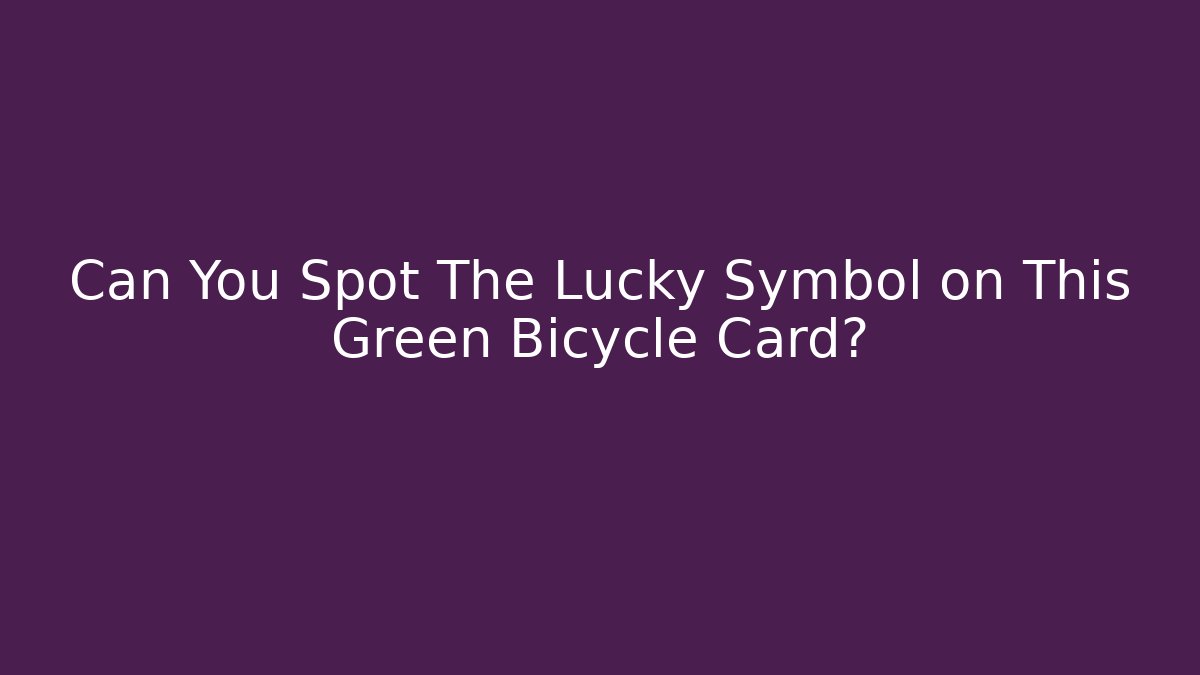 Can You Spot The Lucky Symbol on This Green Bicycle Card?