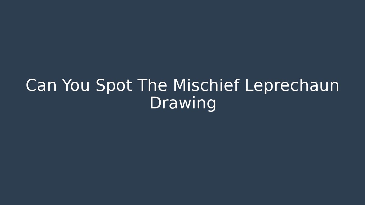 Can You Spot The Mischief Leprechaun Drawing