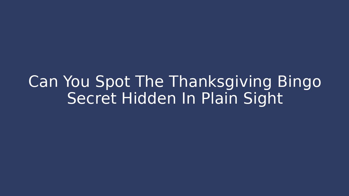 Can You Spot The Thanksgiving Bingo Secret Hidden In Plain Sight