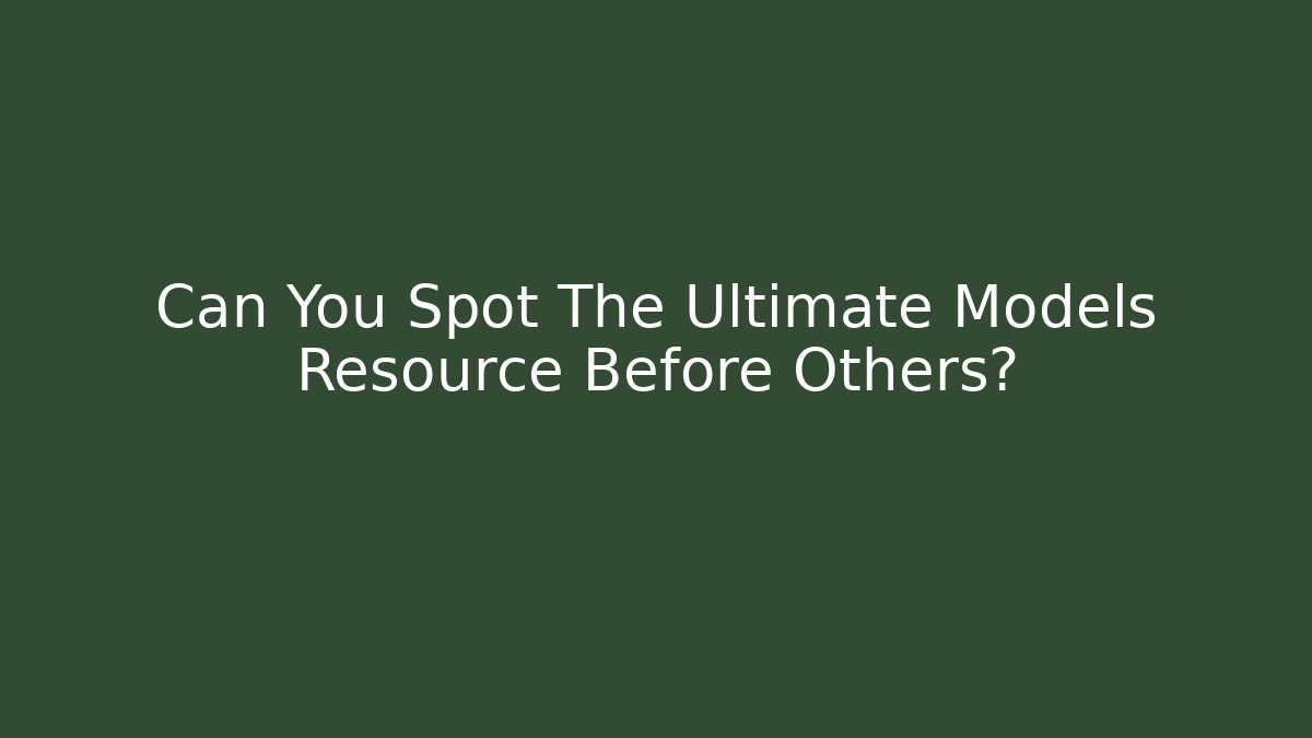 Can You Spot The Ultimate Models Resource Before Others?