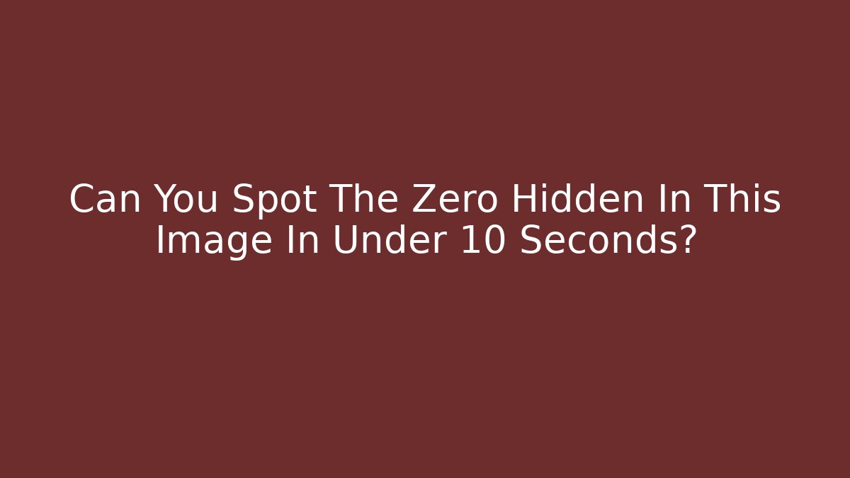Can You Spot The Zero Hidden In This Image In Under 10 Seconds? - Critter Realm