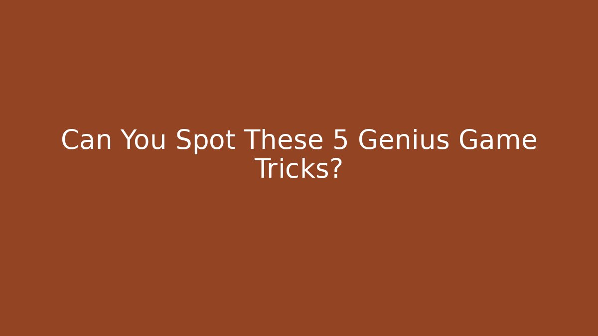 Can You Spot These 5 Genius Game Tricks?