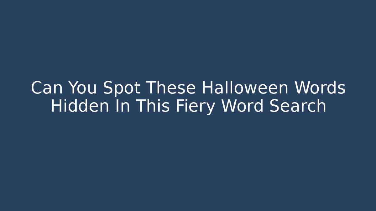 Can You Spot These Halloween Words Hidden In This Fiery Word Search
