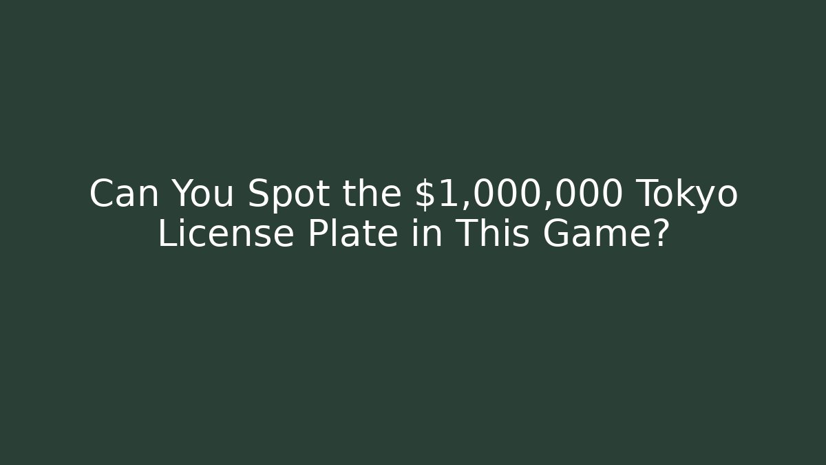 Can You Spot the $1,000,000 Tokyo License Plate in This Game?
