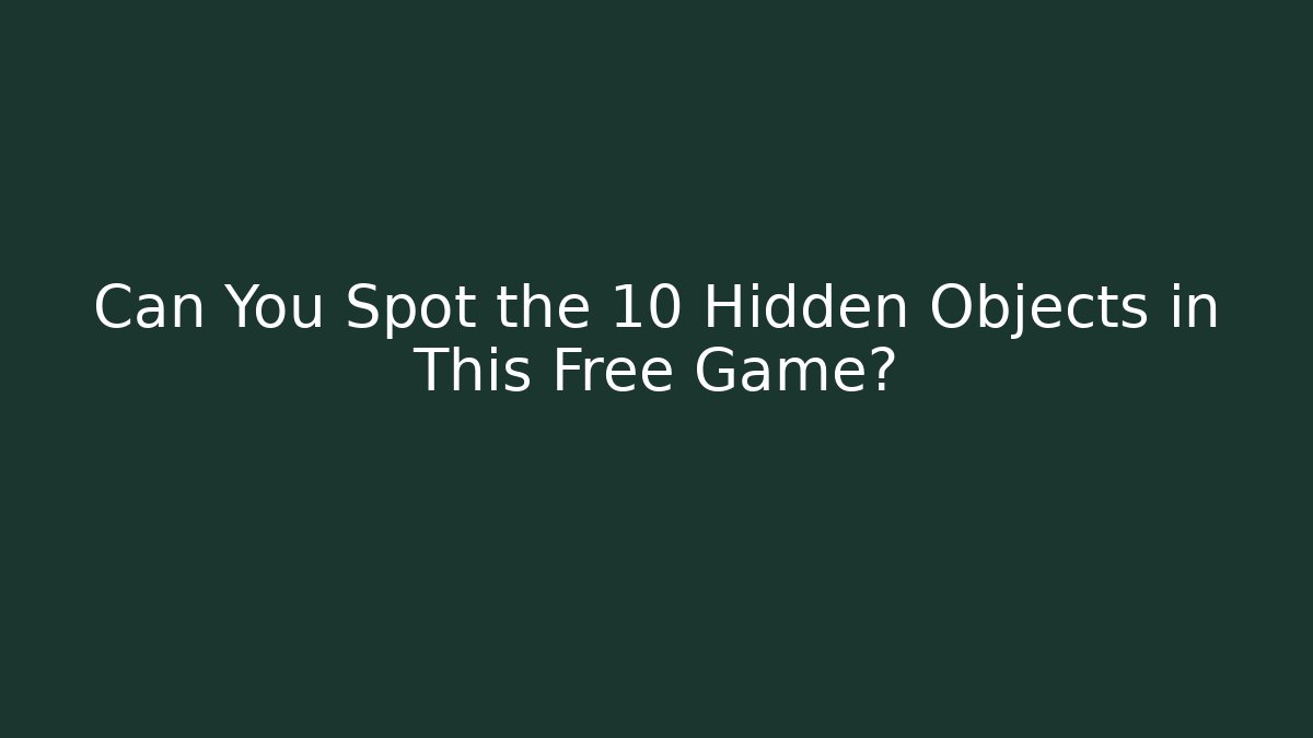 Can You Spot the 10 Hidden Objects in This Free Game? - Critter Realm