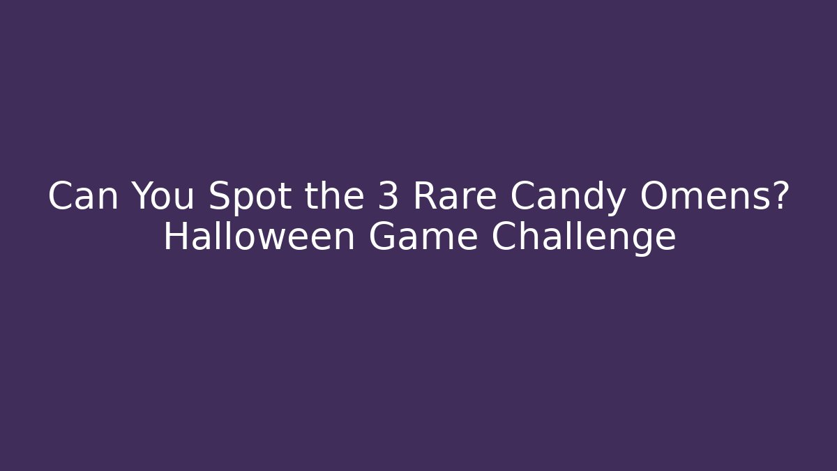 Can You Spot the 3 Rare Candy Omens? Halloween Game Challenge