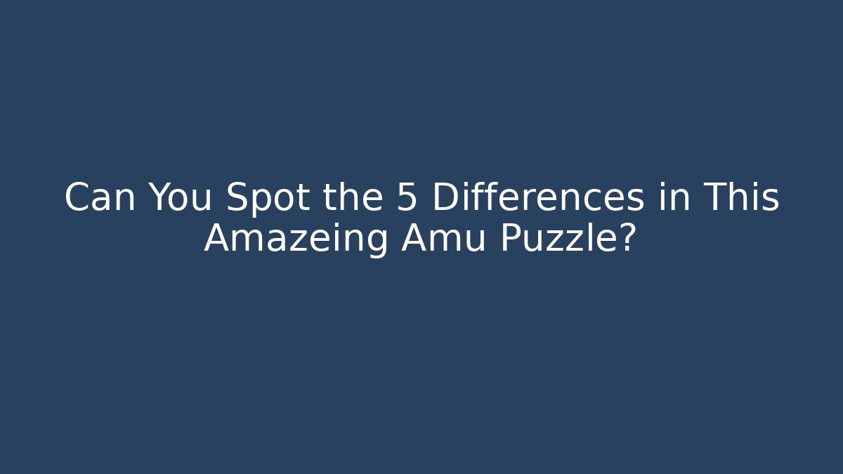 Can You Spot the 5 Differences in This Amazeing Amu Puzzle?