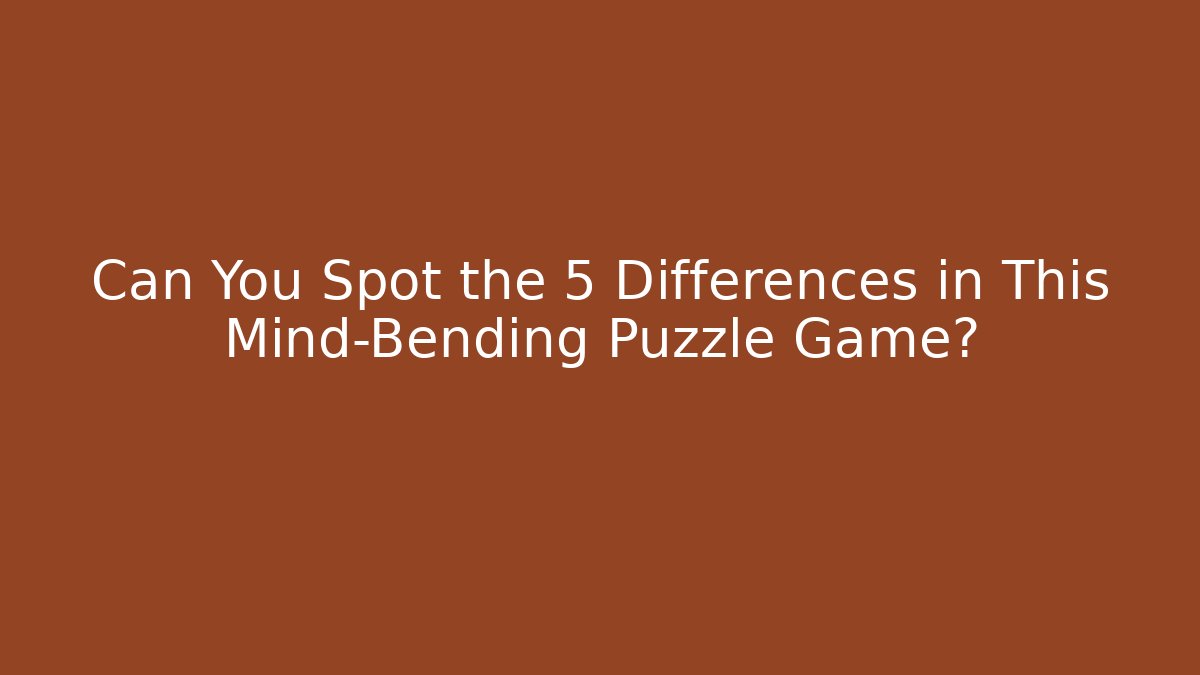 Can You Spot the 5 Differences in This Mind-Bending Puzzle Game?