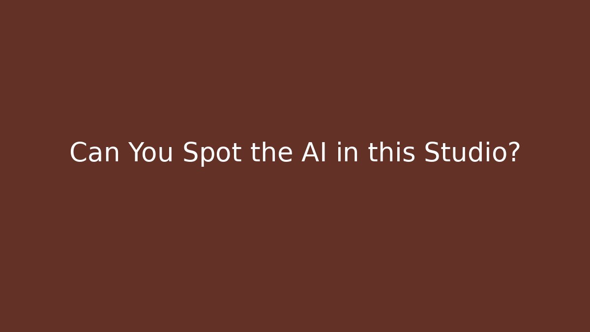 Can You Spot the AI in this Studio?