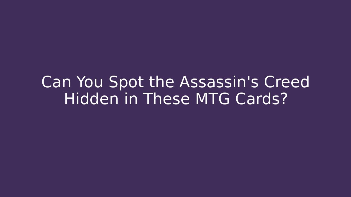 Can You Spot the Assassin's Creed Hidden in These MTG Cards?
