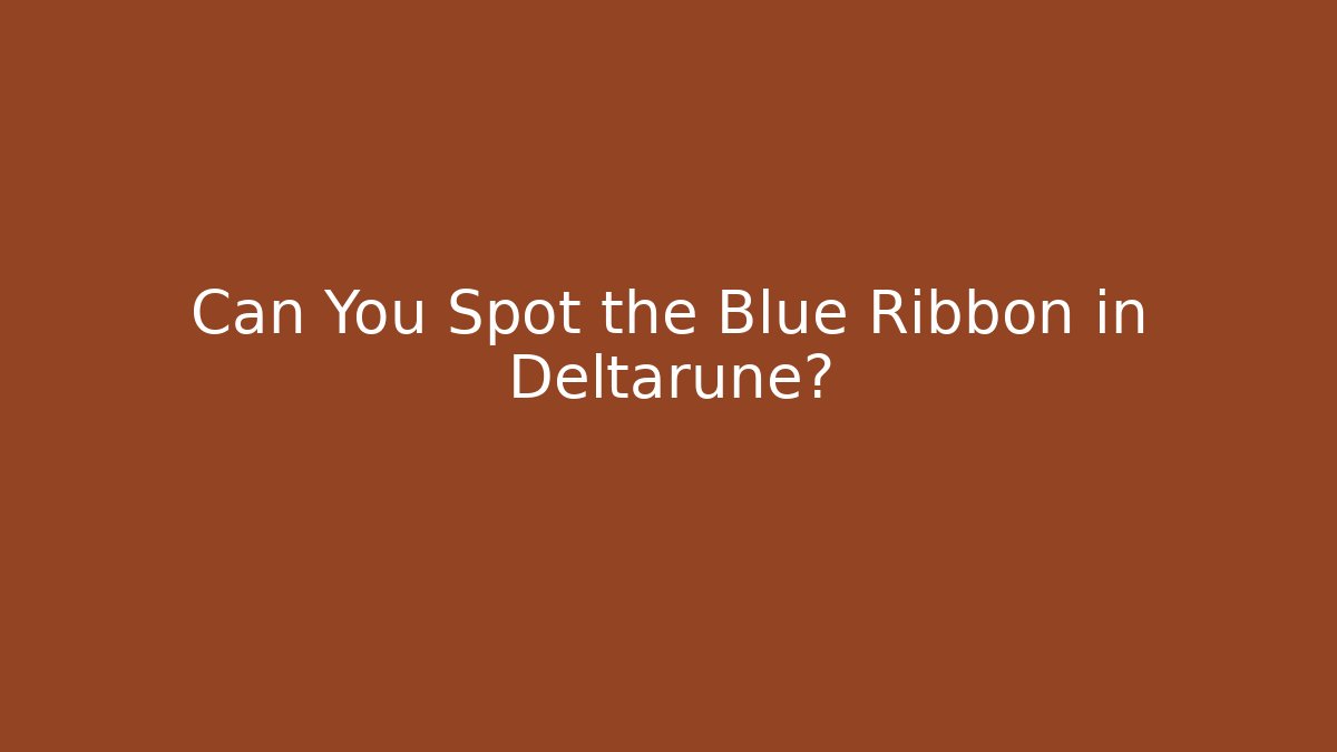 Can You Spot the Blue Ribbon in Deltarune? - Critter Realm